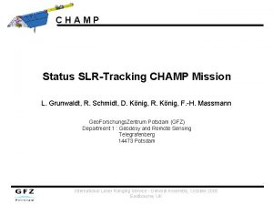 CHAMP Status SLRTracking CHAMP Mission L Grunwaldt R