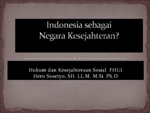 Indonesia sebagai Negara Kesejahteran Hukum dan Kesejahteraan Sosial