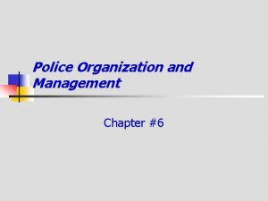 Police Organization and Management Chapter 6 Police Mission