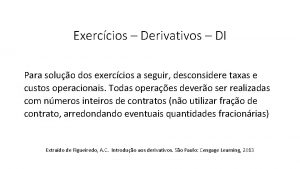 Exerccios Derivativos DI Para soluo dos exerccios a
