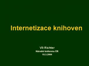 Internetizace knihoven Vt Richter Nrodn knihovna R 18