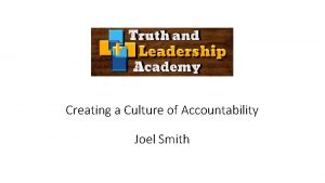 Creating a Culture of Accountability Joel Smith Creating