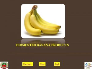 FERMENTED BANANA PRODUCTS Previous Next End FERMENTED BANANA