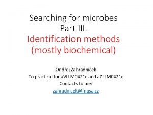Searching for microbes Part III Identification methods mostly