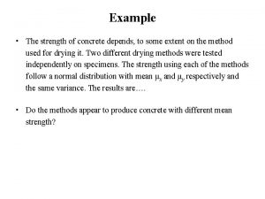 Example The strength of concrete depends to some