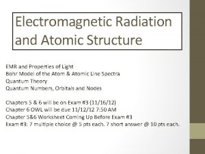 Electromagnetic Radiation and Atomic Structure EMR and Properties