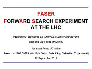 FASER FORWARD SEARCH EXPERIMENT AT THE LHC International