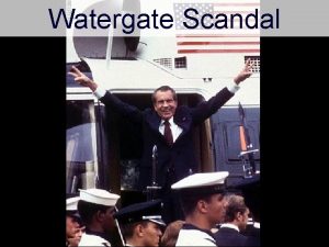 Watergate Scandal Aim How did the Nixon administration