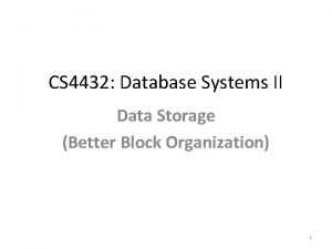 CS 4432 Database Systems II Data Storage Better
