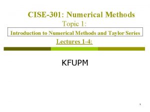 CISE301 Numerical Methods Topic 1 Introduction to Numerical