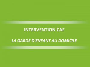 INTERVENTION CAF LA GARDE DENFANT AU DOMICILE ORDRE