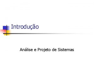 Introduo Anlise e Projeto de Sistemas Processo Unificado