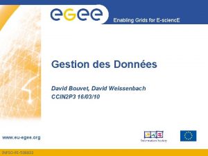 Enabling Grids for Escienc E Gestion des Donnes