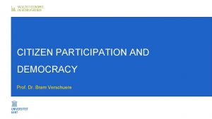 CITIZEN PARTICIPATION AND DEMOCRACY Prof Dr Bram Verschuere
