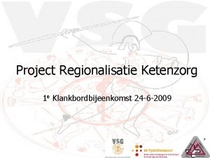 Project Regionalisatie Ketenzorg 1 e Klankbordbijeenkomst 24 6