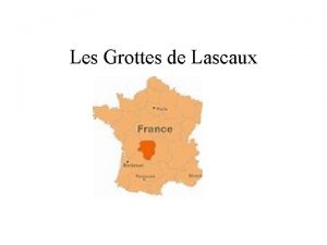 Les Grottes de Lascaux Les Grottes de Lascaux