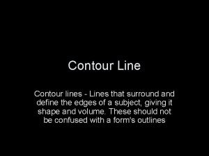 Contour Line Contour lines Lines that surround and