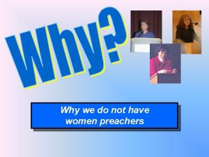 Why we do not have women preachers Some