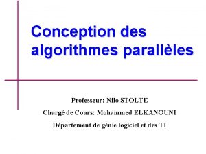 Conception des algorithmes parallles Professeur Nilo STOLTE Charg