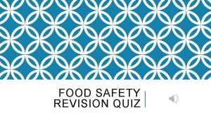 FOOD SAFETY REVISION QUIZ THE RULES This quiz