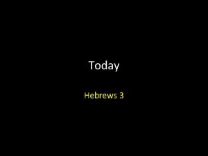 Today Hebrews 3 Hebrews 3 Introduction Moses led