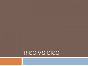 RISC VS CISC Pendahuluan RISC singkatan dari Reduced