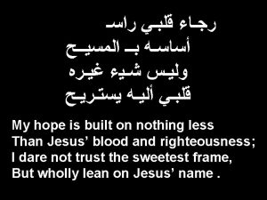 My hope is built on nothing less Than