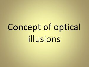 Concept of optical illusions Three main types illusions