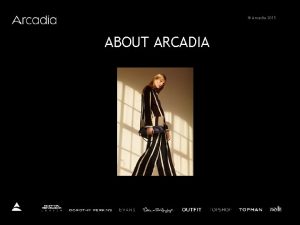 Arcadia 2015 ABOUT ARCADIA Arcadia 2015 2013 2