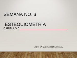 SEMANA NO 6 ESTEQUIOMETRA CAPTULO 6 LICDA BRBARA