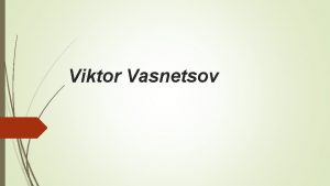 Viktor Vasnetsov Biography Viktor Vasnetsov was born May