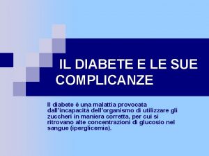 IL DIABETE E LE SUE COMPLICANZE Il diabete
