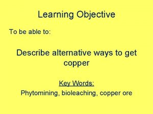 Learning Objective To be able to Describe alternative