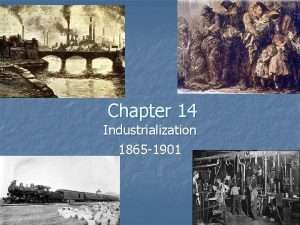 Chapter 14 Industrialization 1865 1901 The U S