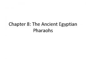 Chapter 8 The Ancient Egyptian Pharaohs Introduction Rulers