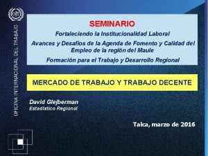 SEMINARIO Fortaleciendo la Institucionalidad Laboral Avances y Desafos