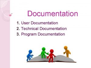 Documentation 1 User Documentation 2 Technical Documentation 3