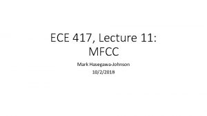 ECE 417 Lecture 11 MFCC Mark HasegawaJohnson 1022018