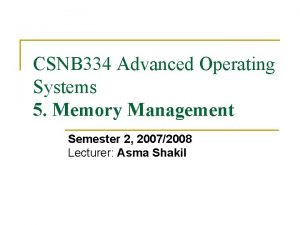 CSNB 334 Advanced Operating Systems 5 Memory Management