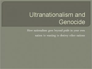 Ultranationalism and Genocide How nationalism goes beyond pride