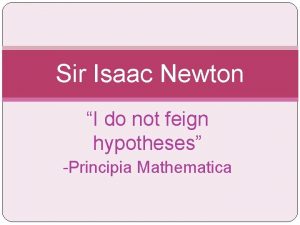 Sir Isaac Newton I do not feign hypotheses