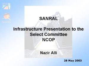 SANRAL Infrastructure Presentation to the Select Committee NCOP