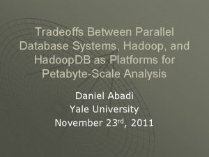 Tradeoffs Between Parallel Database Systems Hadoop and Hadoop
