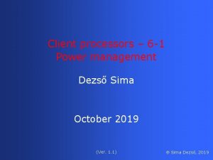 Client processors 6 1 Power management Dezs Sima
