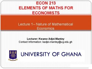 ECON 213 ELEMENTS OF MATHS FOR ECONOMISTS Lecture