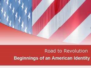 Road to Revolution Beginnings of an American Identity