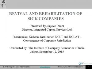 REVIVAL AND REHABILITATION OF SICK COMPANIES Presented by