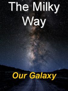 The Milky Way Our Galaxy If you think