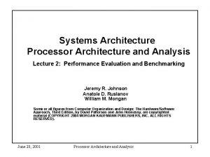 Systems Architecture Processor Architecture and Analysis Lecture 2