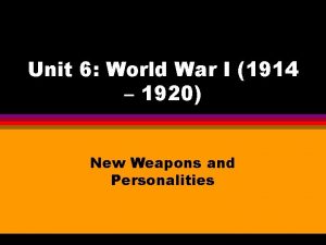 Unit 6 World War I 1914 1920 New